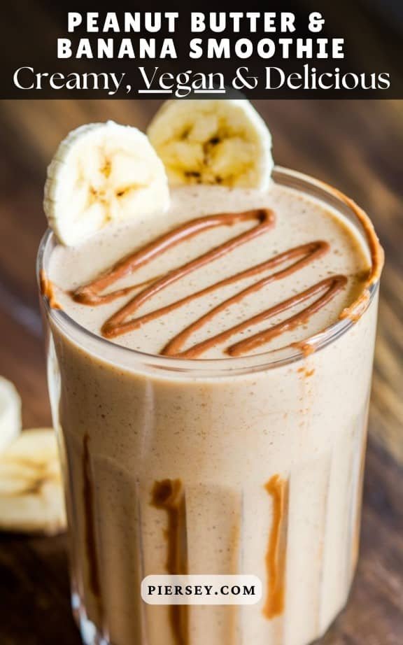 Creamy peanut butter and banana smoothie topped with banana slices and drizzled with peanut butter. The text highlights that it is creamy, vegan, and delicious, with the website "piersey.com"