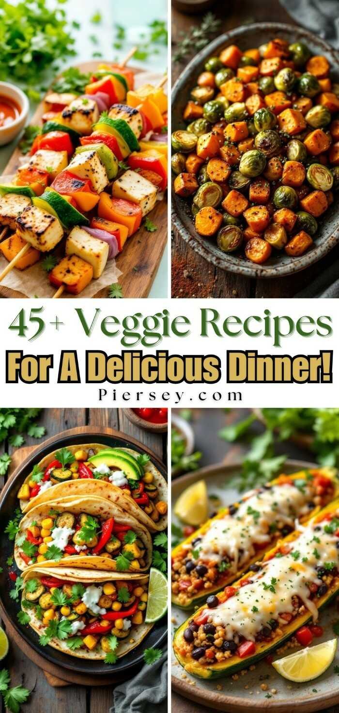 Collage of colorful veggie dishes: skewers, roasted vegetables, tacos, and stuffed zucchini. Text overlay: "45+ Veggie Recipes For A Delicious Dinner!"