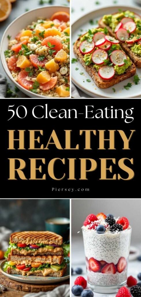 A collage of healthy recipes: a fruit couscous salad, avocado radish toast, a veggie sandwich, and a berry chia parfait. Text reads "50 Clean-Eating Healthy Recipes."