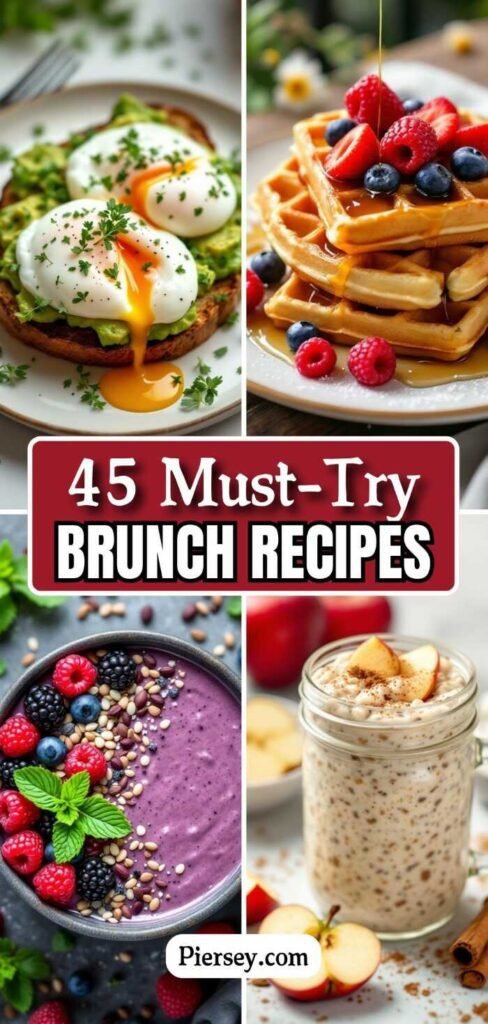Delicious brunch collage: avocado toast with poached eggs, berry-topped waffles, berry smoothie bowl, and apple cinnamon overnight oats. Text reads "45 Must-Try Brunch Recipes" and "Piersey.com."