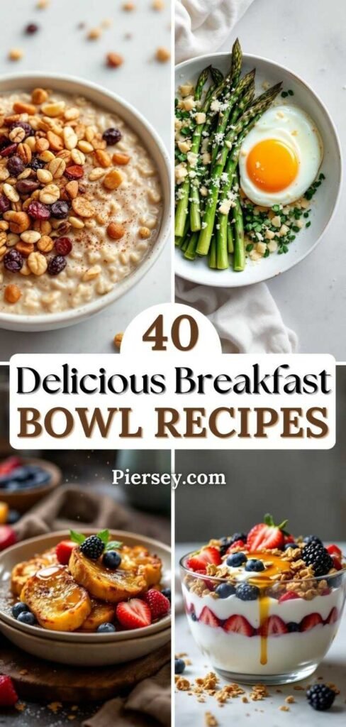 A collage of breakfast bowls: oatmeal with nuts, asparagus with egg, fruit-topped pancakes, and yogurt parfait. Text reads "40 Delicious Breakfast Bowl Recipes."