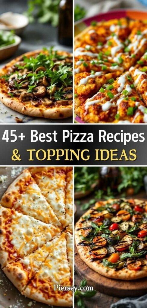 Collage of four pizzas with various toppings: mushrooms, herbs, chicken with drizzle, cheese, and vegetables. Text states "45+ Best Pizza Recipes & Topping Ideas."