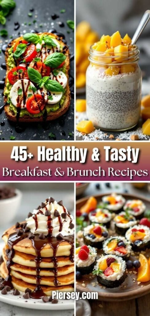 Collage of healthy brunch recipes: avocado toast with tomatoes, chia pudding with mango, chocolate pancakes, and fruit sushi rolls. Text: "45+ Healthy & Tasty Breakfast & Brunch Recipes" with "Piersey.com" below.