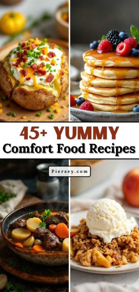 Collage of comfort foods: loaded baked potato, pancakes with berries, beef stew, and apple crumble with ice cream. Text reads "45+ Yummy Comfort Food Recipes."